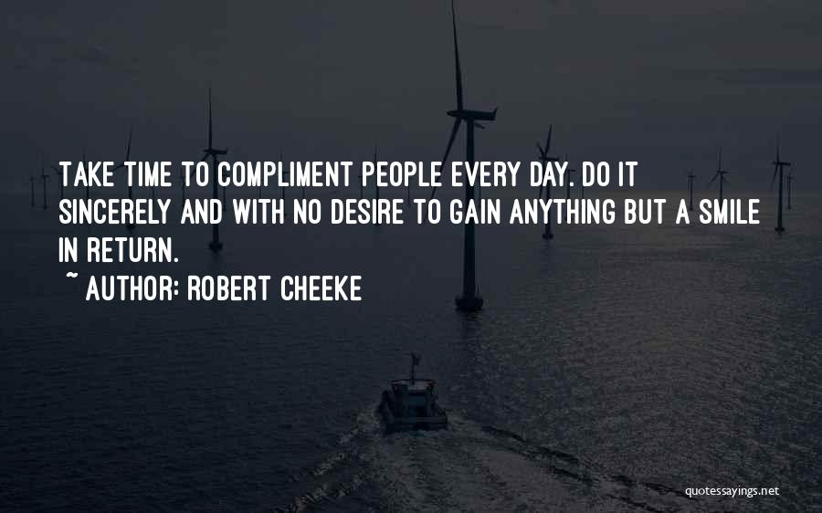 Robert Cheeke Quotes: Take Time To Compliment People Every Day. Do It Sincerely And With No Desire To Gain Anything But A Smile