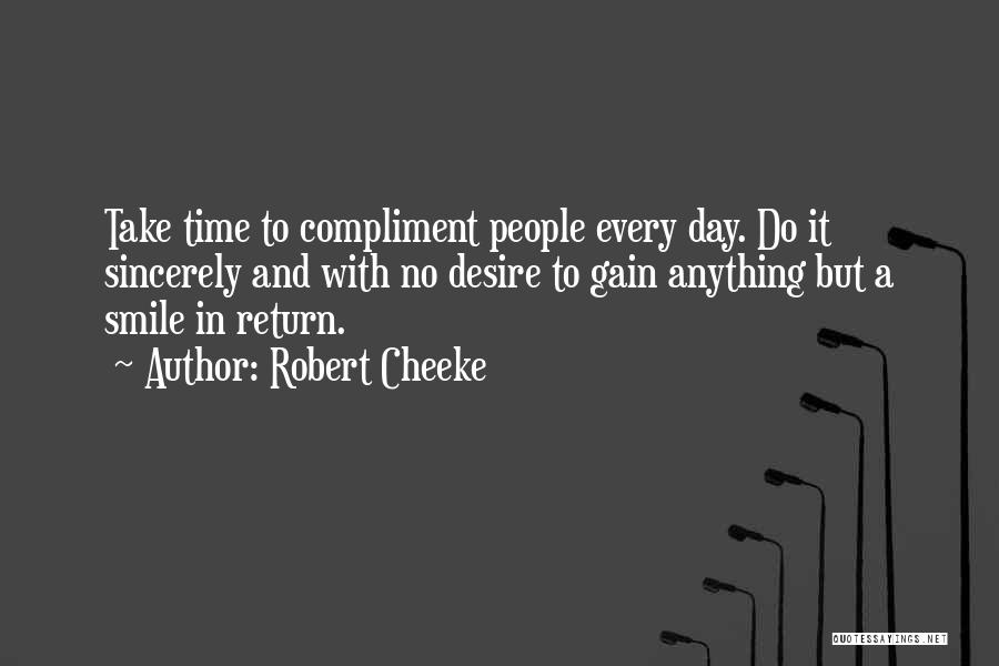 Robert Cheeke Quotes: Take Time To Compliment People Every Day. Do It Sincerely And With No Desire To Gain Anything But A Smile