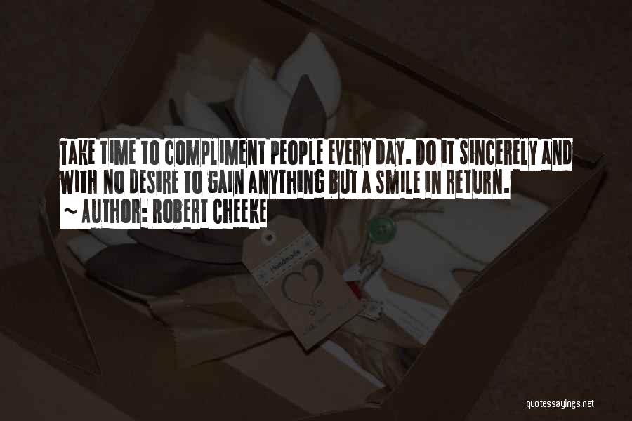 Robert Cheeke Quotes: Take Time To Compliment People Every Day. Do It Sincerely And With No Desire To Gain Anything But A Smile