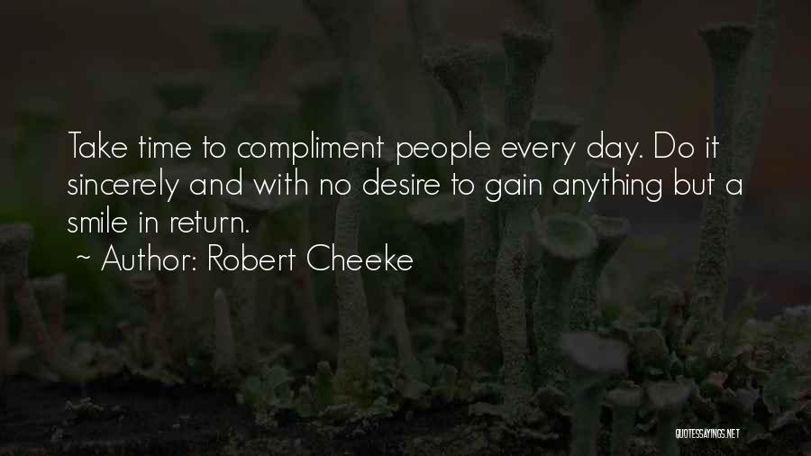 Robert Cheeke Quotes: Take Time To Compliment People Every Day. Do It Sincerely And With No Desire To Gain Anything But A Smile