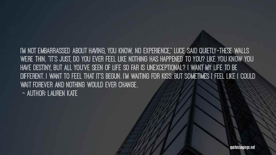 Lauren Kate Quotes: I'm Not Embarrassed About Having, You Know, No Experience, Luce Said Quietly-these Walls Were Thin. It's Just, Do You Ever