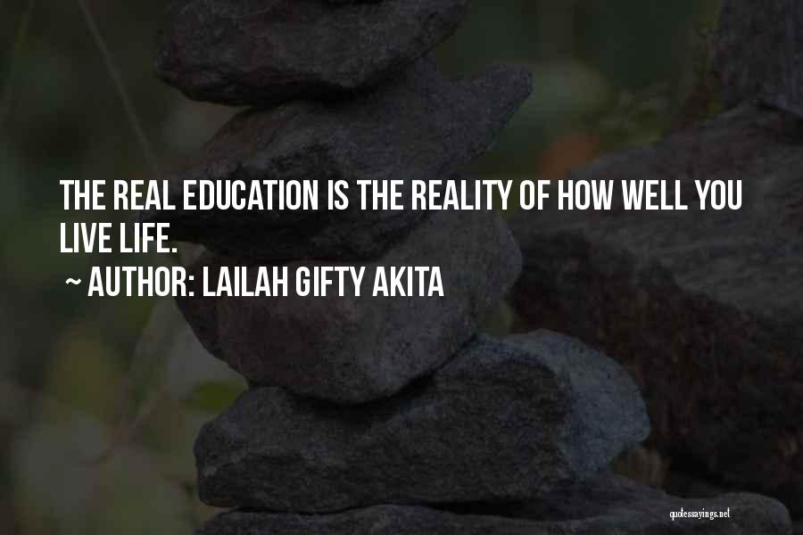 Lailah Gifty Akita Quotes: The Real Education Is The Reality Of How Well You Live Life.