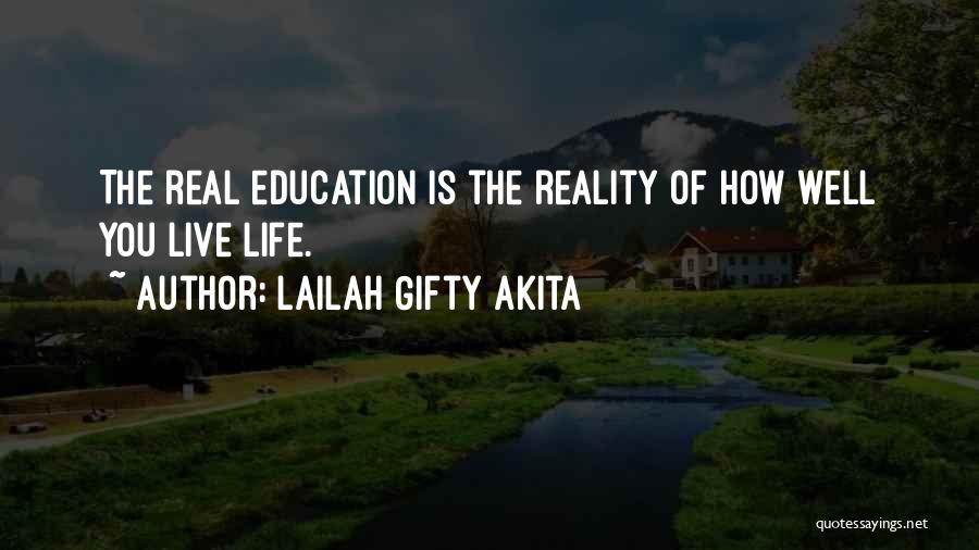 Lailah Gifty Akita Quotes: The Real Education Is The Reality Of How Well You Live Life.