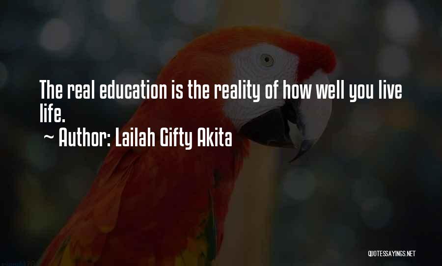 Lailah Gifty Akita Quotes: The Real Education Is The Reality Of How Well You Live Life.