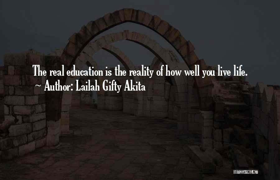 Lailah Gifty Akita Quotes: The Real Education Is The Reality Of How Well You Live Life.
