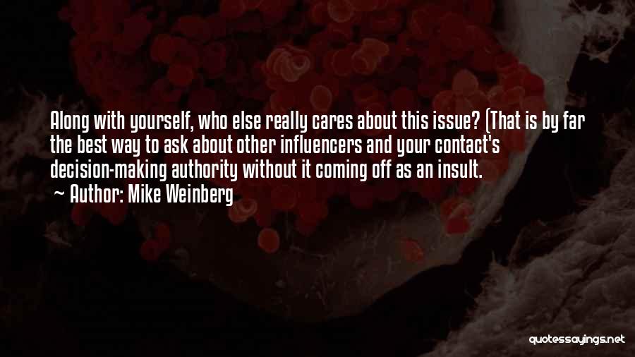 Mike Weinberg Quotes: Along With Yourself, Who Else Really Cares About This Issue? (that Is By Far The Best Way To Ask About