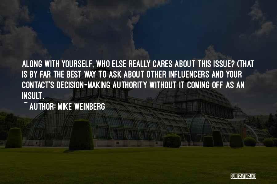 Mike Weinberg Quotes: Along With Yourself, Who Else Really Cares About This Issue? (that Is By Far The Best Way To Ask About