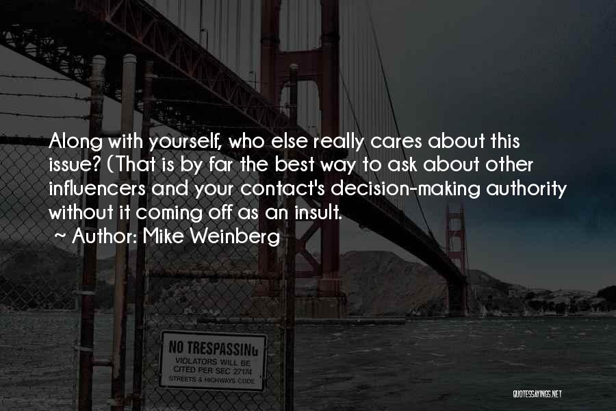 Mike Weinberg Quotes: Along With Yourself, Who Else Really Cares About This Issue? (that Is By Far The Best Way To Ask About