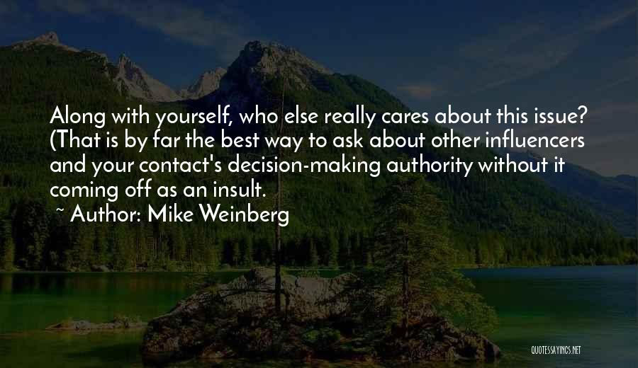 Mike Weinberg Quotes: Along With Yourself, Who Else Really Cares About This Issue? (that Is By Far The Best Way To Ask About