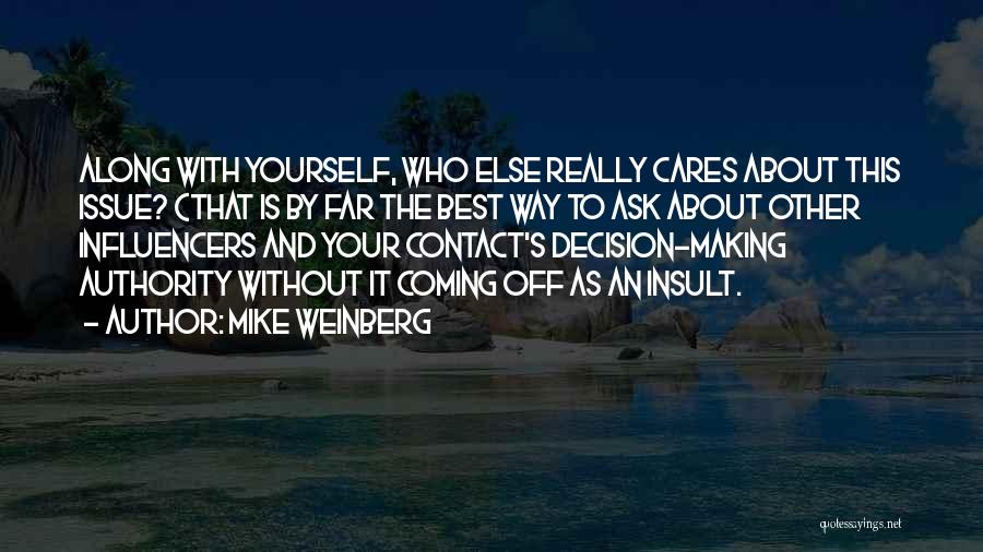 Mike Weinberg Quotes: Along With Yourself, Who Else Really Cares About This Issue? (that Is By Far The Best Way To Ask About