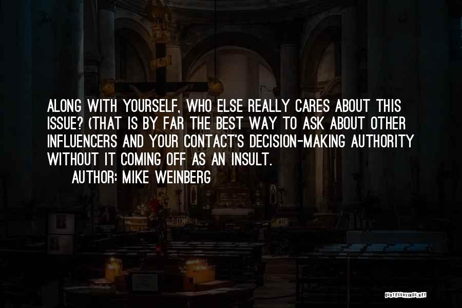 Mike Weinberg Quotes: Along With Yourself, Who Else Really Cares About This Issue? (that Is By Far The Best Way To Ask About