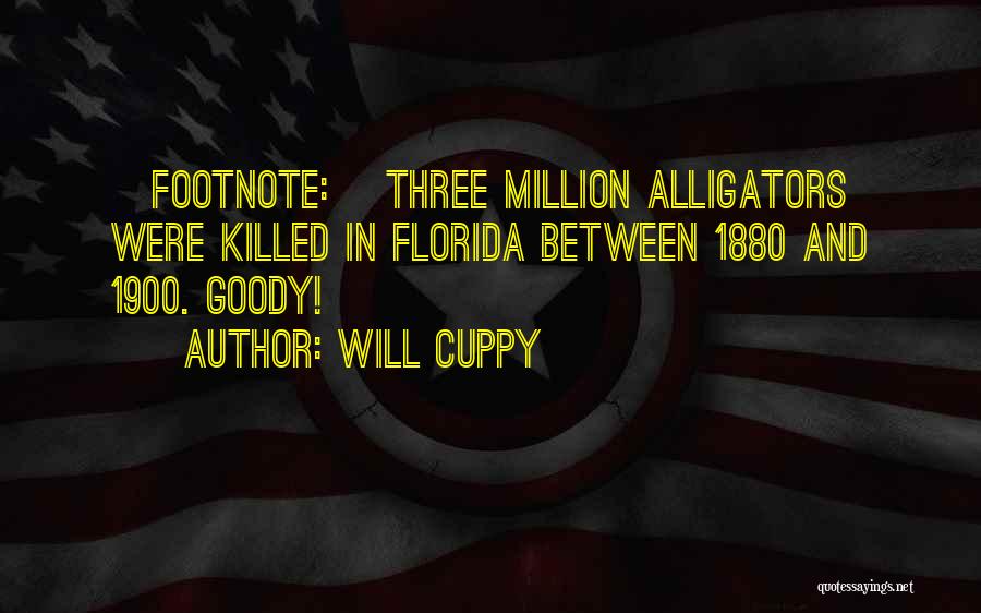 Will Cuppy Quotes: [footnote:] Three Million Alligators Were Killed In Florida Between 1880 And 1900. Goody!