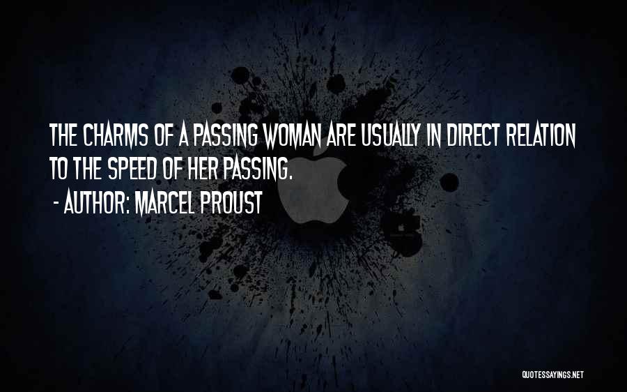 Marcel Proust Quotes: The Charms Of A Passing Woman Are Usually In Direct Relation To The Speed Of Her Passing.