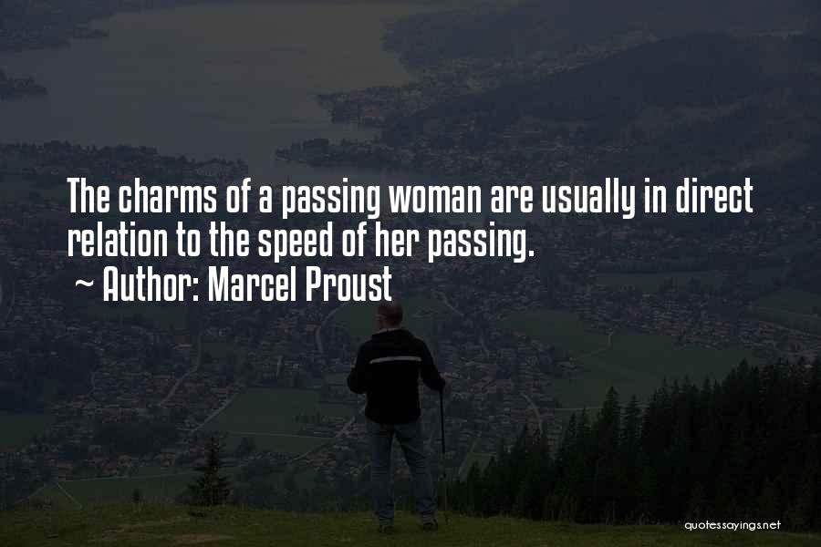 Marcel Proust Quotes: The Charms Of A Passing Woman Are Usually In Direct Relation To The Speed Of Her Passing.