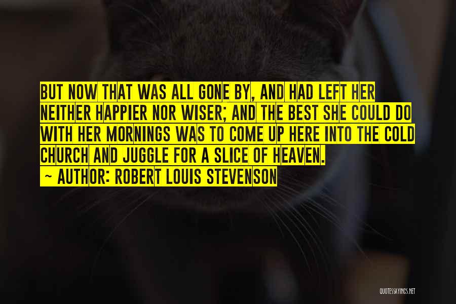 Robert Louis Stevenson Quotes: But Now That Was All Gone By, And Had Left Her Neither Happier Nor Wiser; And The Best She Could