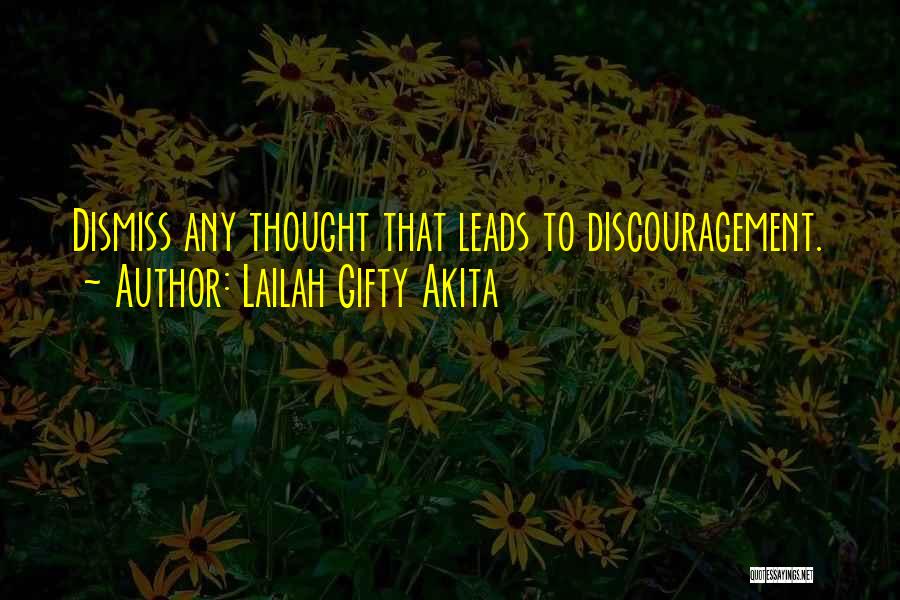 Lailah Gifty Akita Quotes: Dismiss Any Thought That Leads To Discouragement.