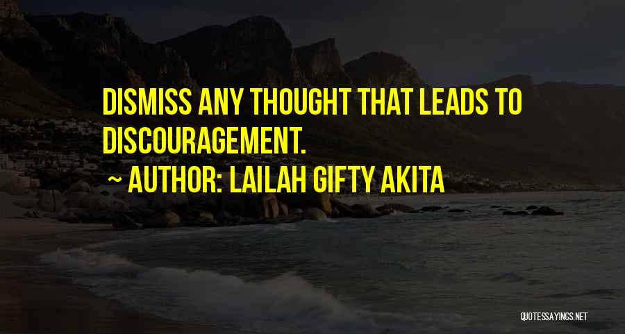 Lailah Gifty Akita Quotes: Dismiss Any Thought That Leads To Discouragement.