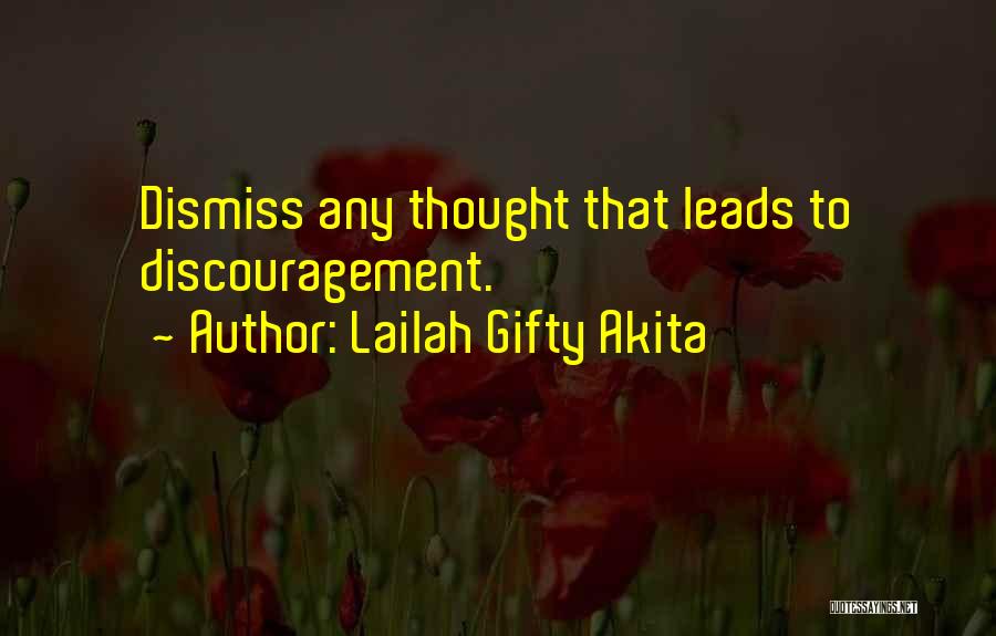 Lailah Gifty Akita Quotes: Dismiss Any Thought That Leads To Discouragement.