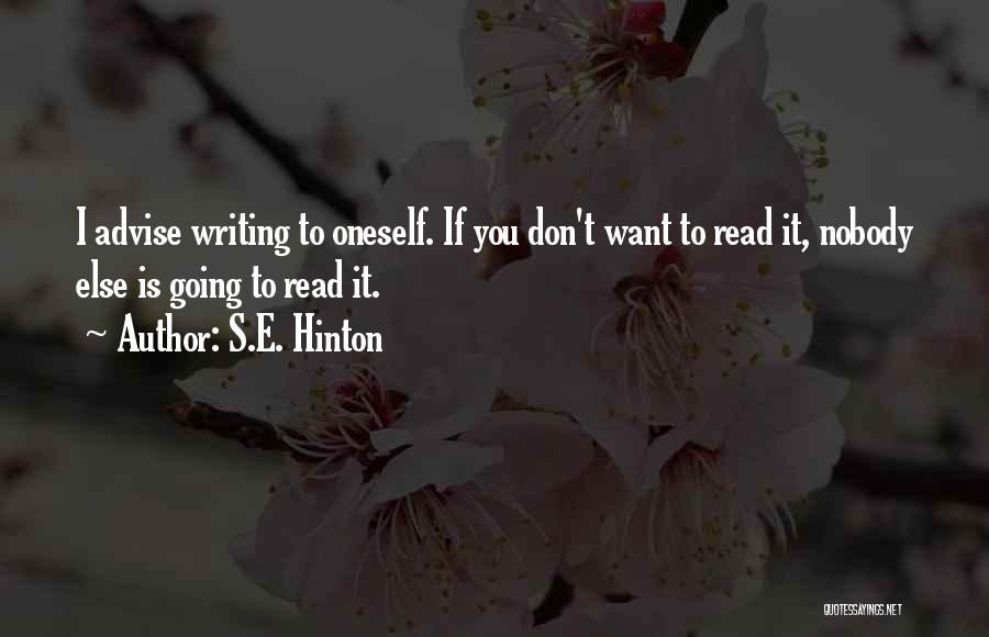 S.E. Hinton Quotes: I Advise Writing To Oneself. If You Don't Want To Read It, Nobody Else Is Going To Read It.