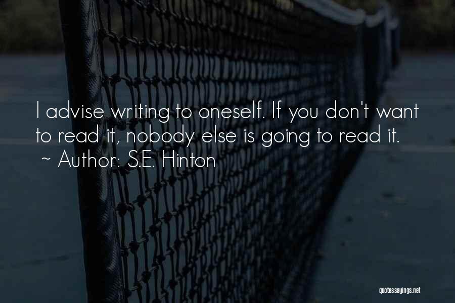 S.E. Hinton Quotes: I Advise Writing To Oneself. If You Don't Want To Read It, Nobody Else Is Going To Read It.