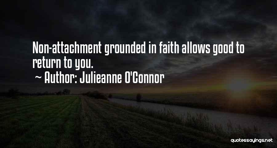 Julieanne O'Connor Quotes: Non-attachment Grounded In Faith Allows Good To Return To You.