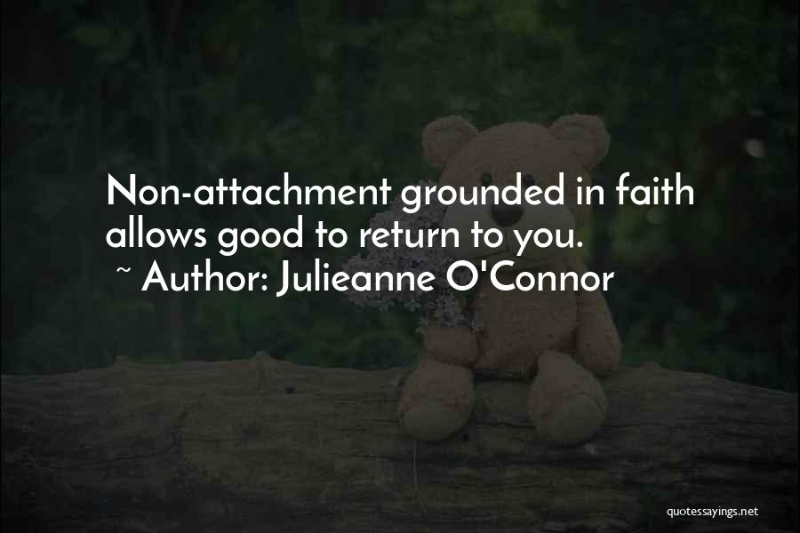 Julieanne O'Connor Quotes: Non-attachment Grounded In Faith Allows Good To Return To You.