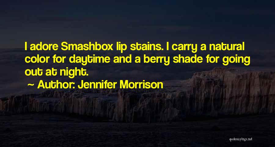 Jennifer Morrison Quotes: I Adore Smashbox Lip Stains. I Carry A Natural Color For Daytime And A Berry Shade For Going Out At