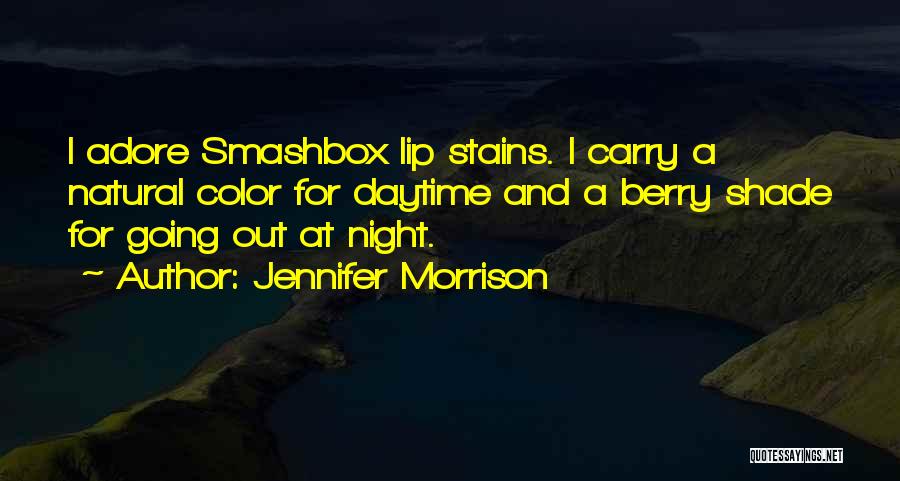 Jennifer Morrison Quotes: I Adore Smashbox Lip Stains. I Carry A Natural Color For Daytime And A Berry Shade For Going Out At