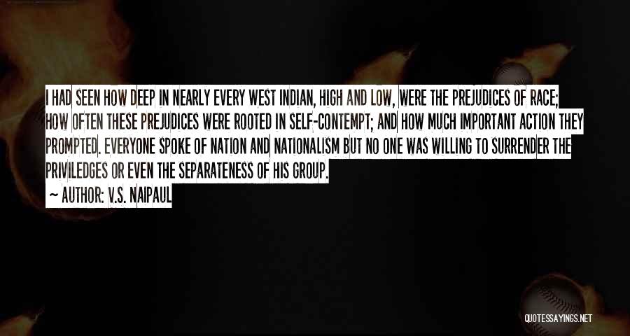 V.S. Naipaul Quotes: I Had Seen How Deep In Nearly Every West Indian, High And Low, Were The Prejudices Of Race; How Often