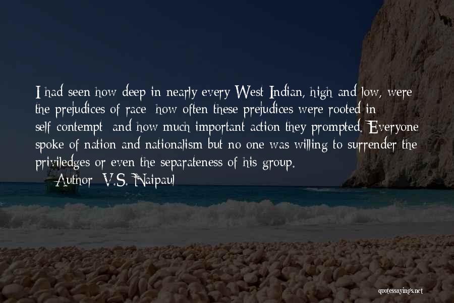 V.S. Naipaul Quotes: I Had Seen How Deep In Nearly Every West Indian, High And Low, Were The Prejudices Of Race; How Often