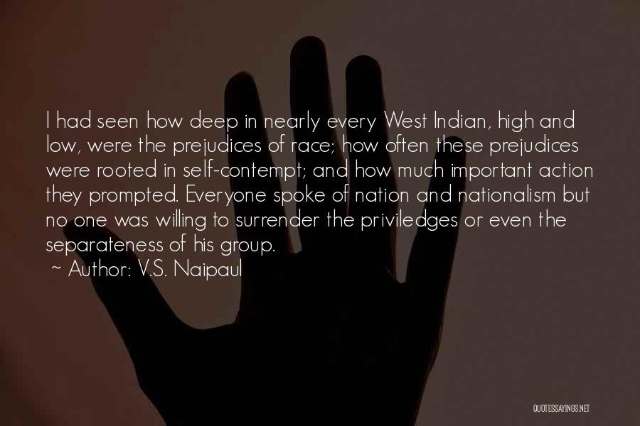 V.S. Naipaul Quotes: I Had Seen How Deep In Nearly Every West Indian, High And Low, Were The Prejudices Of Race; How Often