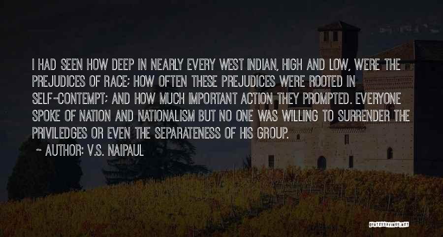 V.S. Naipaul Quotes: I Had Seen How Deep In Nearly Every West Indian, High And Low, Were The Prejudices Of Race; How Often