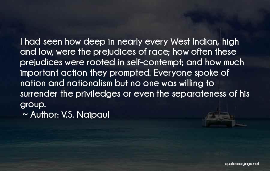 V.S. Naipaul Quotes: I Had Seen How Deep In Nearly Every West Indian, High And Low, Were The Prejudices Of Race; How Often