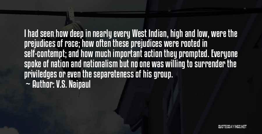 V.S. Naipaul Quotes: I Had Seen How Deep In Nearly Every West Indian, High And Low, Were The Prejudices Of Race; How Often