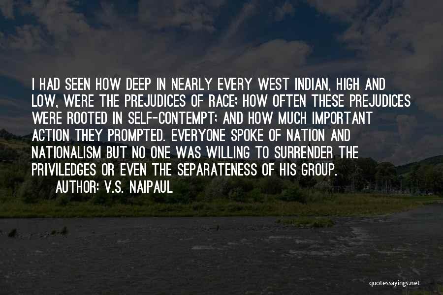 V.S. Naipaul Quotes: I Had Seen How Deep In Nearly Every West Indian, High And Low, Were The Prejudices Of Race; How Often