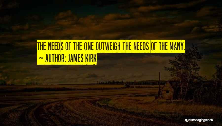 James Kirk Quotes: The Needs Of The One Outweigh The Needs Of The Many.