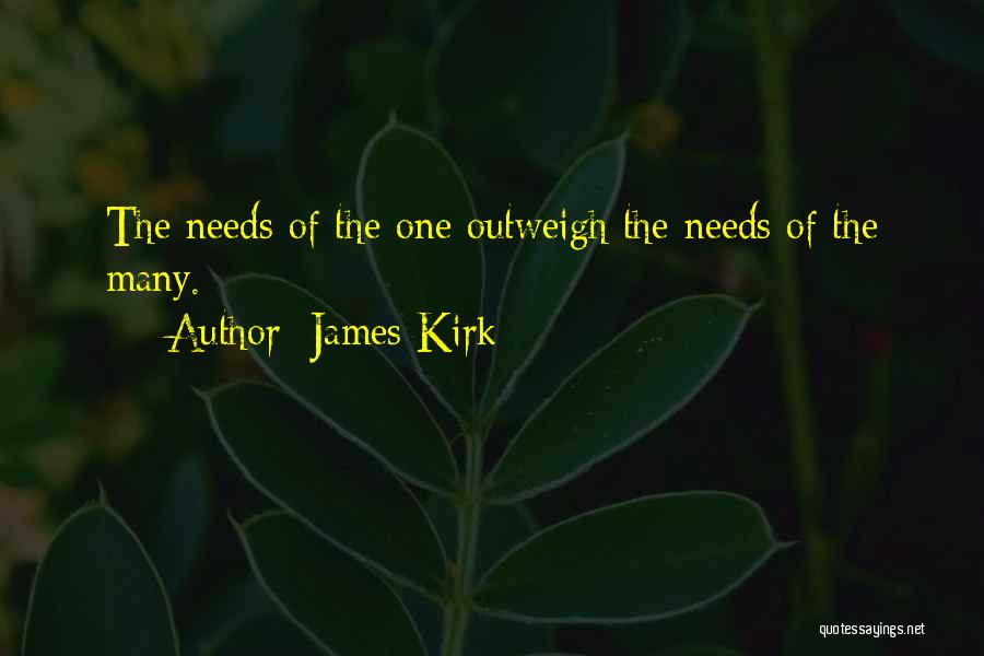 James Kirk Quotes: The Needs Of The One Outweigh The Needs Of The Many.