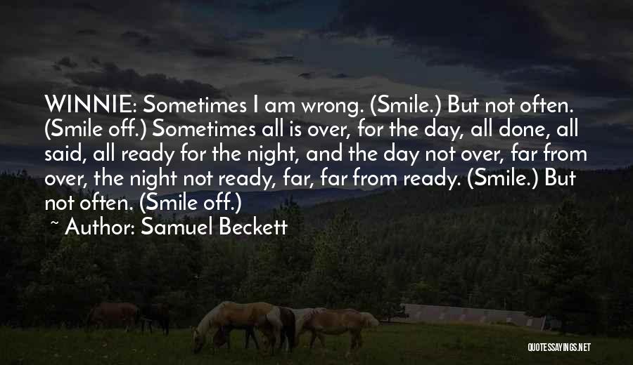 Samuel Beckett Quotes: Winnie: Sometimes I Am Wrong. (smile.) But Not Often. (smile Off.) Sometimes All Is Over, For The Day, All Done,