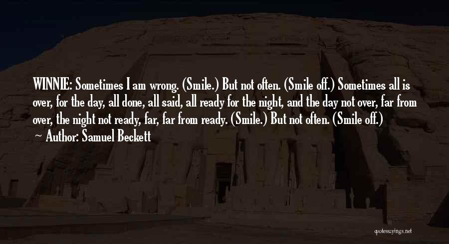 Samuel Beckett Quotes: Winnie: Sometimes I Am Wrong. (smile.) But Not Often. (smile Off.) Sometimes All Is Over, For The Day, All Done,