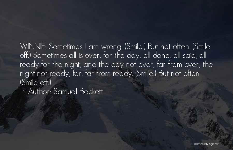 Samuel Beckett Quotes: Winnie: Sometimes I Am Wrong. (smile.) But Not Often. (smile Off.) Sometimes All Is Over, For The Day, All Done,