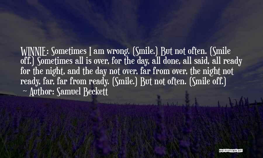 Samuel Beckett Quotes: Winnie: Sometimes I Am Wrong. (smile.) But Not Often. (smile Off.) Sometimes All Is Over, For The Day, All Done,