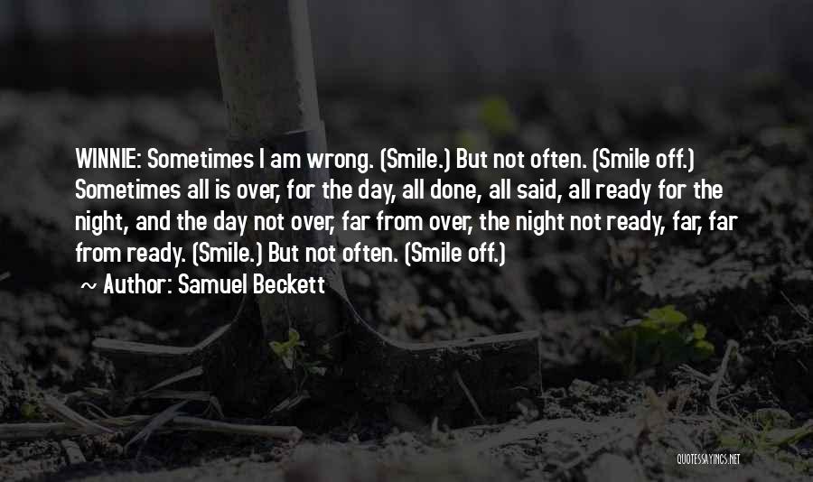Samuel Beckett Quotes: Winnie: Sometimes I Am Wrong. (smile.) But Not Often. (smile Off.) Sometimes All Is Over, For The Day, All Done,