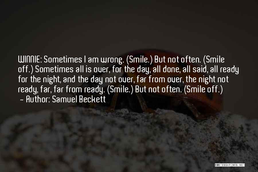 Samuel Beckett Quotes: Winnie: Sometimes I Am Wrong. (smile.) But Not Often. (smile Off.) Sometimes All Is Over, For The Day, All Done,