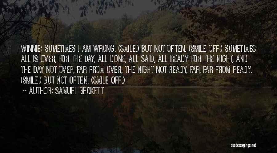 Samuel Beckett Quotes: Winnie: Sometimes I Am Wrong. (smile.) But Not Often. (smile Off.) Sometimes All Is Over, For The Day, All Done,