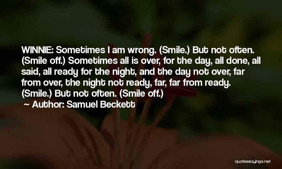 Samuel Beckett Quotes: Winnie: Sometimes I Am Wrong. (smile.) But Not Often. (smile Off.) Sometimes All Is Over, For The Day, All Done,