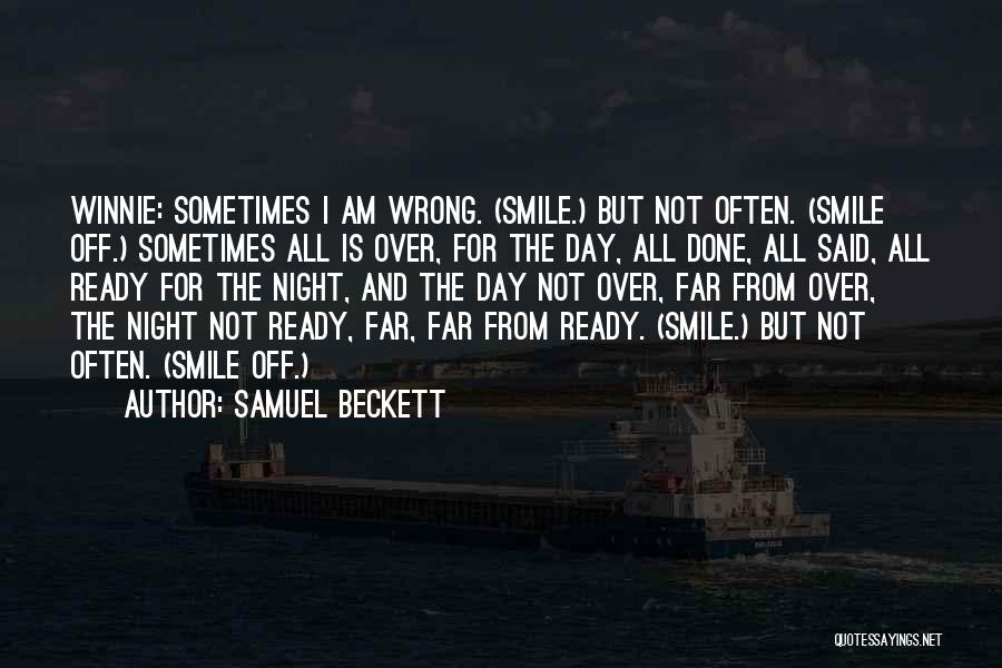 Samuel Beckett Quotes: Winnie: Sometimes I Am Wrong. (smile.) But Not Often. (smile Off.) Sometimes All Is Over, For The Day, All Done,