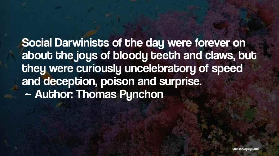 Thomas Pynchon Quotes: Social Darwinists Of The Day Were Forever On About The Joys Of Bloody Teeth And Claws, But They Were Curiously