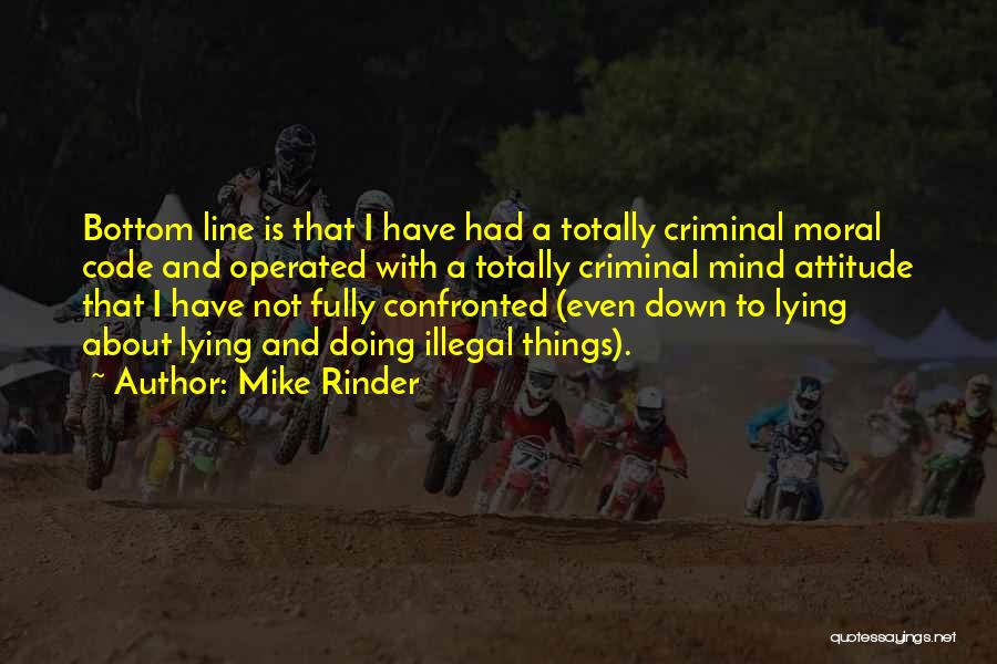 Mike Rinder Quotes: Bottom Line Is That I Have Had A Totally Criminal Moral Code And Operated With A Totally Criminal Mind Attitude