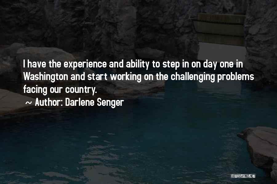 Darlene Senger Quotes: I Have The Experience And Ability To Step In On Day One In Washington And Start Working On The Challenging