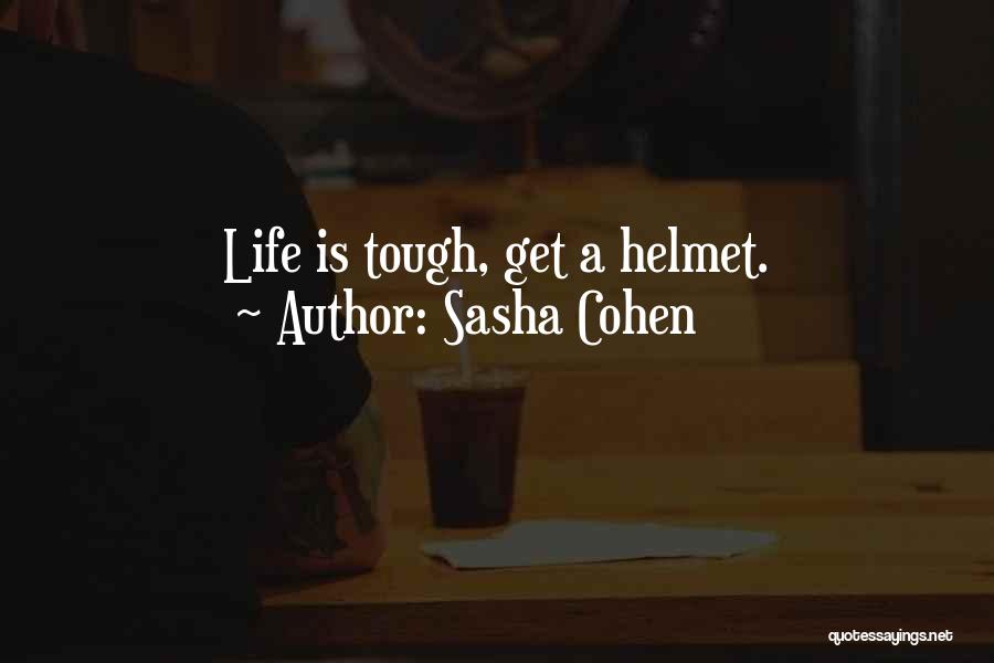 Sasha Cohen Quotes: Life Is Tough, Get A Helmet.